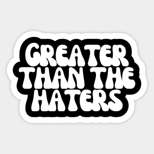 Greater Than the Haters Sticker